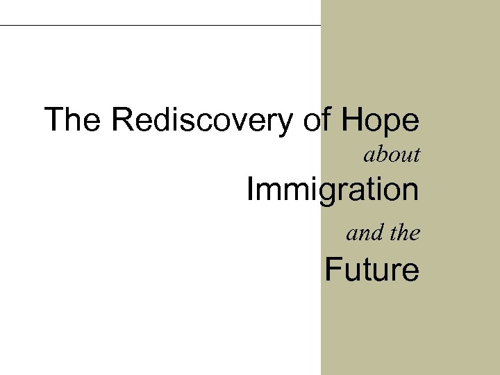 The Rediscovery of Hope about Immigration and the Future 