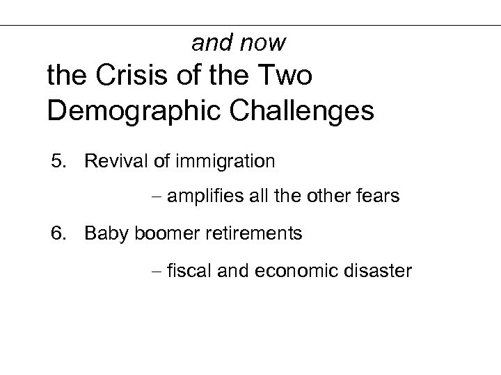 and now the Crisis of the Two Demographic Challenges 5. Revival of immigration amplifies