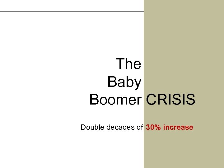 The Baby Boomer CRISIS Double decades of 30% increase 