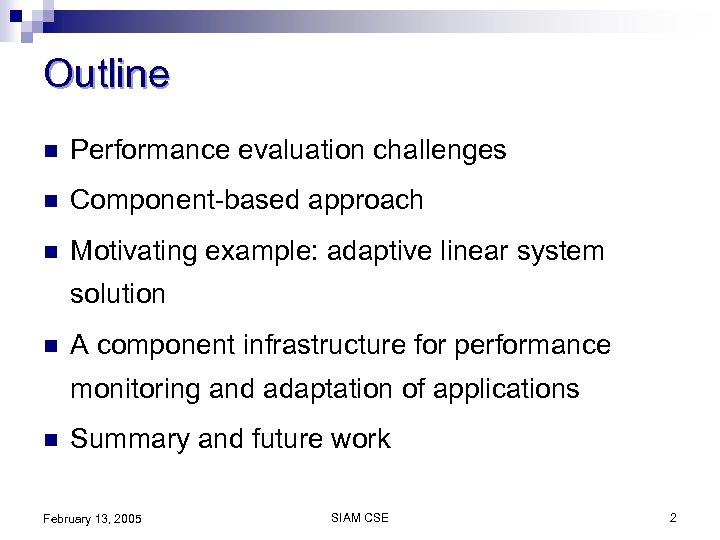 Outline n Performance evaluation challenges n Component-based approach n Motivating example: adaptive linear system