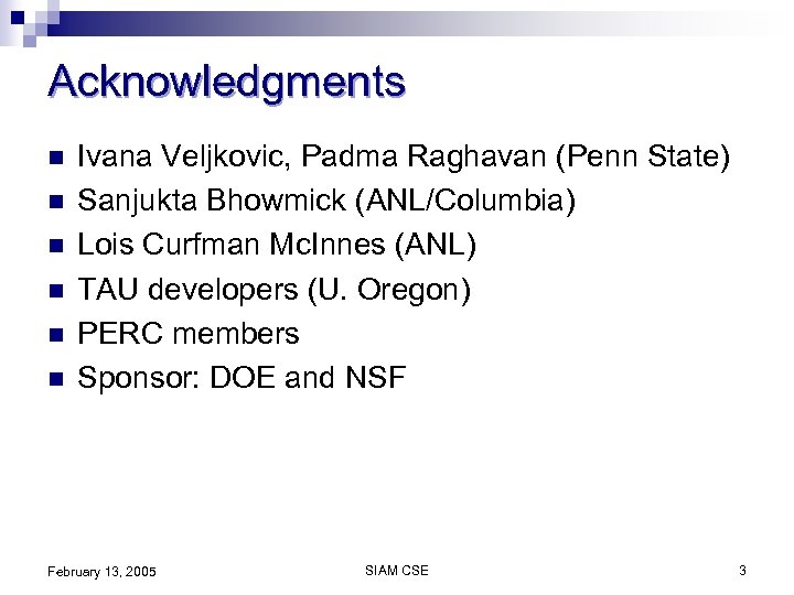 Acknowledgments n n n Ivana Veljkovic, Padma Raghavan (Penn State) Sanjukta Bhowmick (ANL/Columbia) Lois
