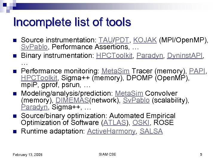 Incomplete list of tools n n n Source instrumentation: TAU/PDT, KOJAK (MPI/Open. MP), Sv.