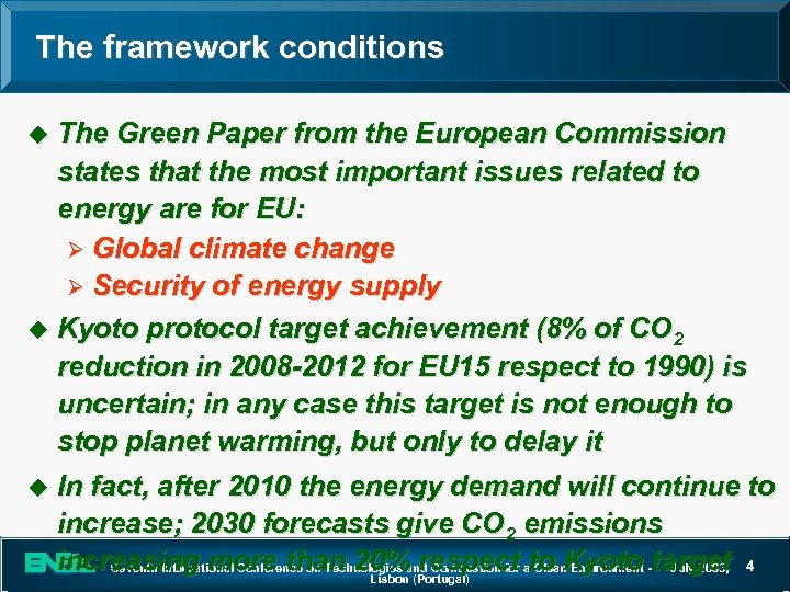 The framework conditions The Green Paper from the European Commission states that the most
