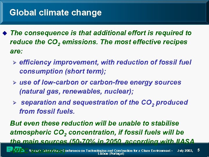 Global climate change u The consequence is that additional effort is required to reduce