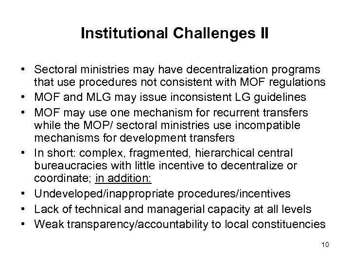 Institutional Challenges II • Sectoral ministries may have decentralization programs that use procedures not