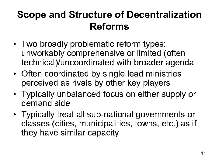 Scope and Structure of Decentralization Reforms • Two broadly problematic reform types: unworkably comprehensive