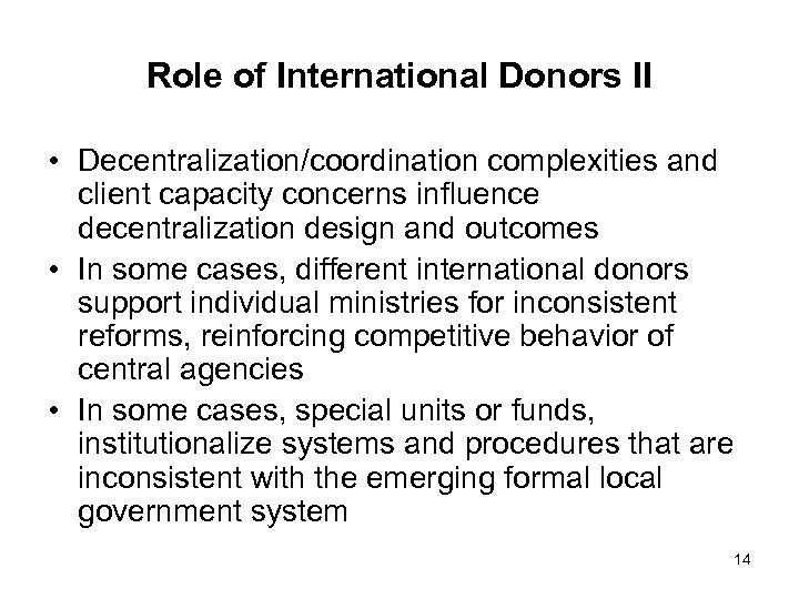 Role of International Donors II • Decentralization/coordination complexities and client capacity concerns influence decentralization