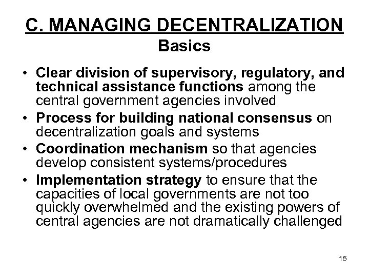 C. MANAGING DECENTRALIZATION Basics • Clear division of supervisory, regulatory, and technical assistance functions