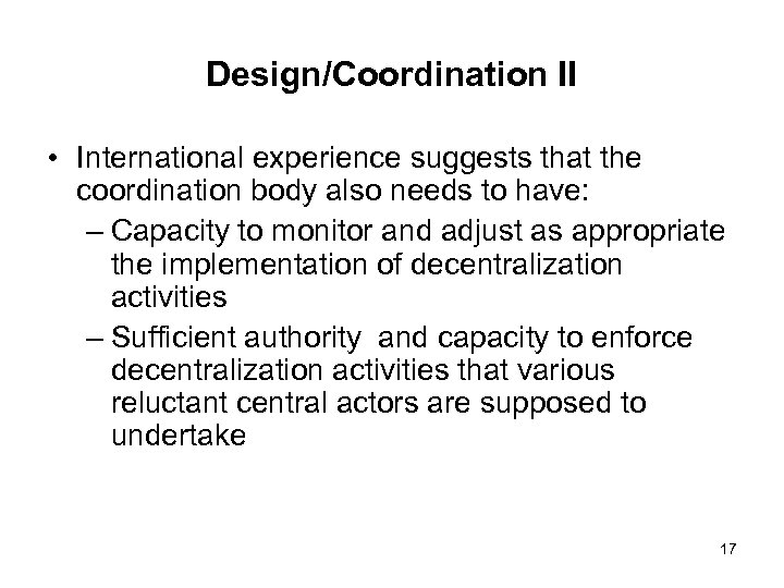 Design/Coordination II • International experience suggests that the coordination body also needs to have: