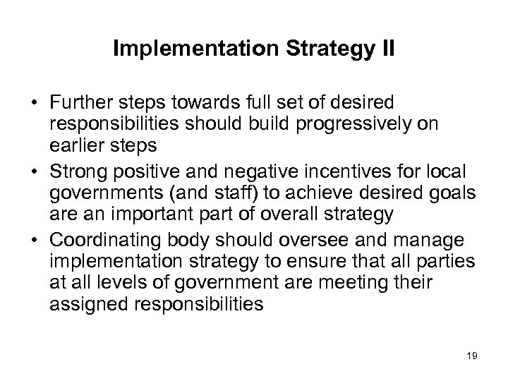 Implementation Strategy II • Further steps towards full set of desired responsibilities should build