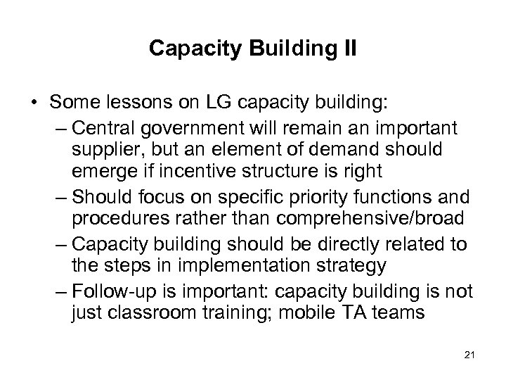 Capacity Building II • Some lessons on LG capacity building: – Central government will