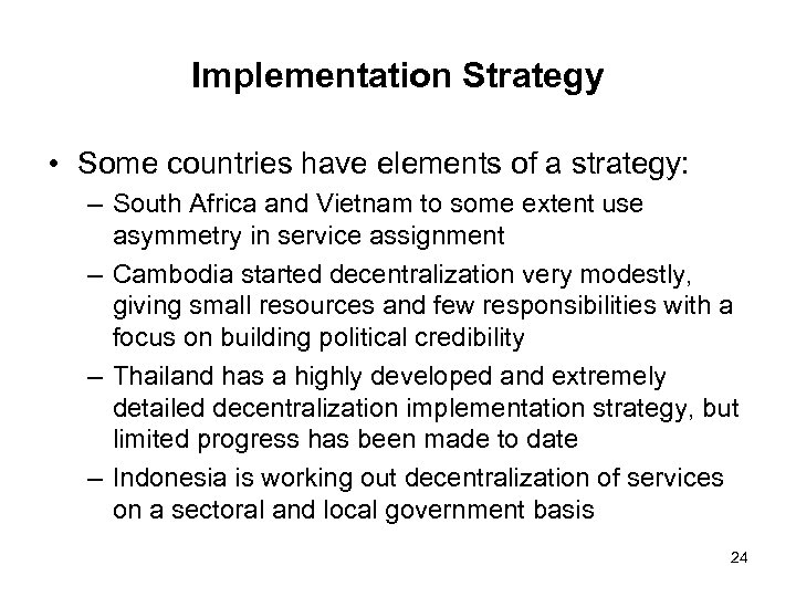 Implementation Strategy • Some countries have elements of a strategy: – South Africa and