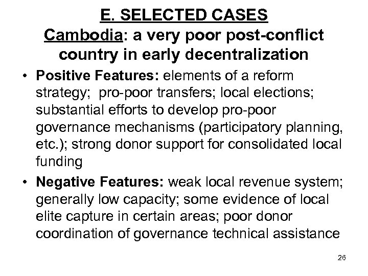 E. SELECTED CASES Cambodia: a very poor post-conflict country in early decentralization • Positive
