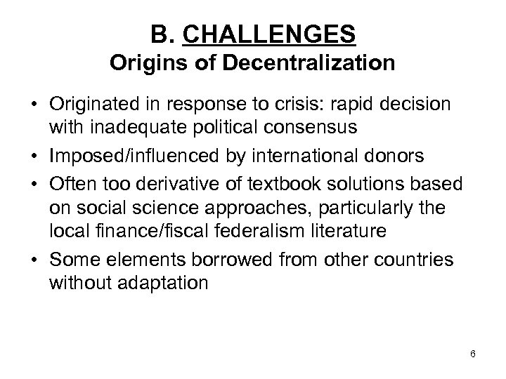 B. CHALLENGES Origins of Decentralization • Originated in response to crisis: rapid decision with