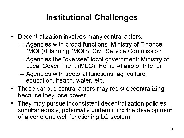 Institutional Challenges • Decentralization involves many central actors: – Agencies with broad functions: Ministry