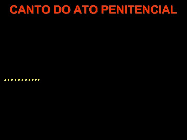 CANTO DO ATO PENITENCIAL ………. . 