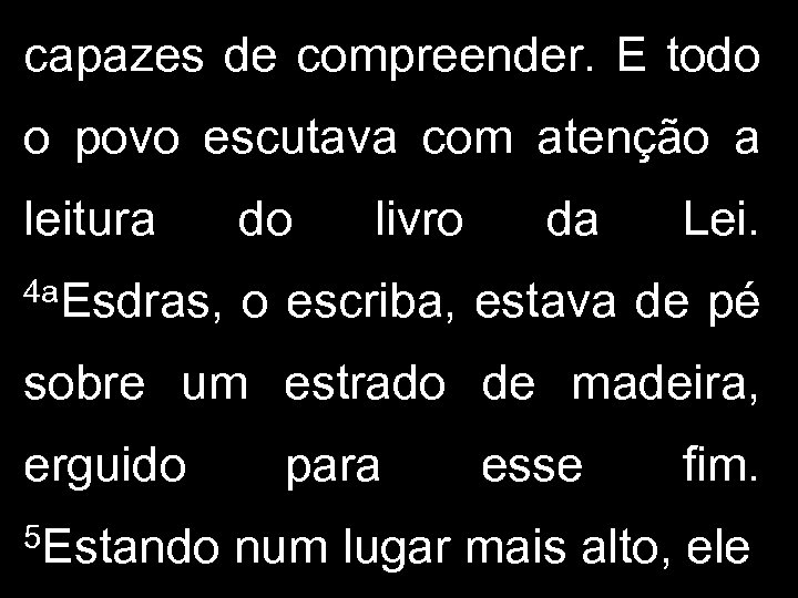 capazes de compreender. E todo o povo escutava com atenção a leitura do livro