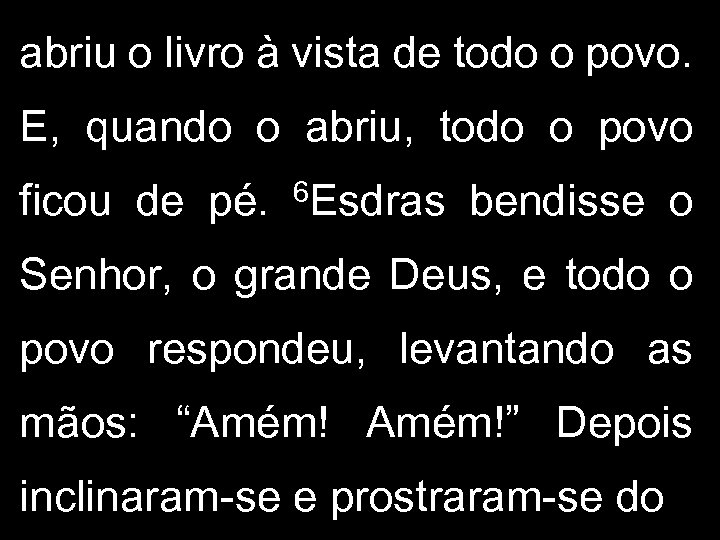 abriu o livro à vista de todo o povo. E, quando o abriu, todo