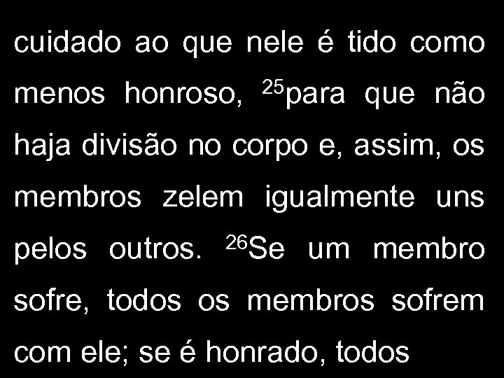 cuidado ao que nele é tido como menos honroso, 25 para que não haja