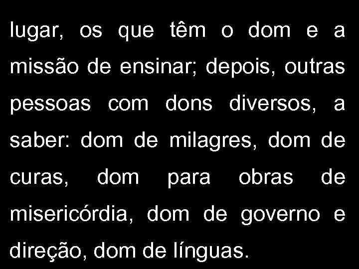 lugar, os que têm o dom e a missão de ensinar; depois, outras pessoas