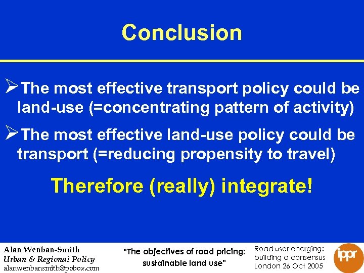 Conclusion ØThe most effective transport policy could be land-use (=concentrating pattern of activity) ØThe