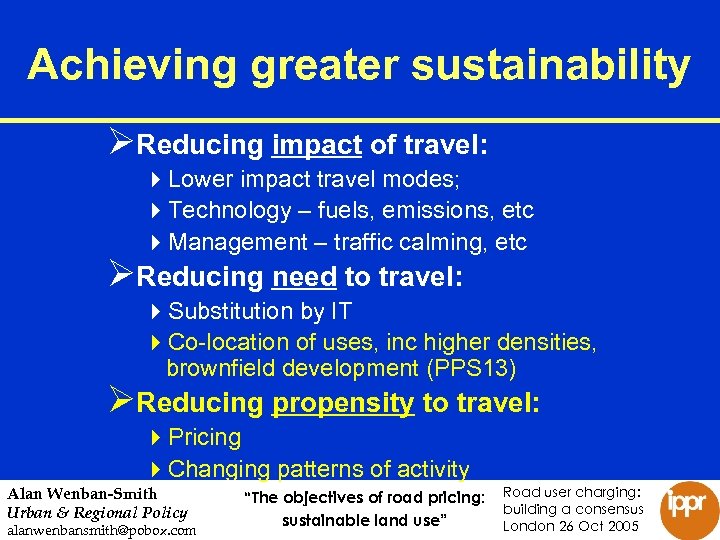 Achieving greater sustainability ØReducing impact of travel: 4 Lower impact travel modes; 4 Technology