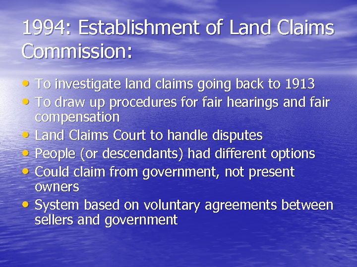 1994: Establishment of Land Claims Commission: • To investigate land claims going back to