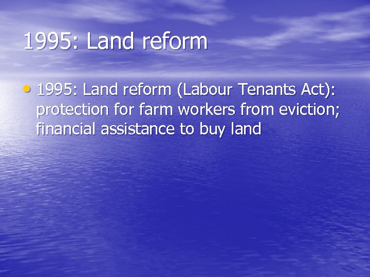 1995: Land reform • 1995: Land reform (Labour Tenants Act): protection for farm workers