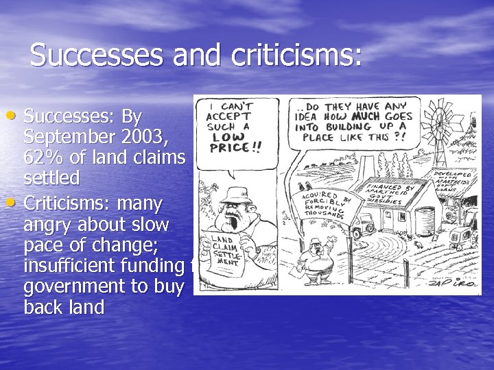 Successes and criticisms: • Successes: By • September 2003, 62% of land claims settled