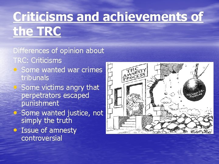 Criticisms and achievements of the TRC Differences of opinion about TRC: Criticisms • Some