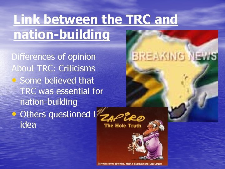 Link between the TRC and nation-building Differences of opinion About TRC: Criticisms • Some