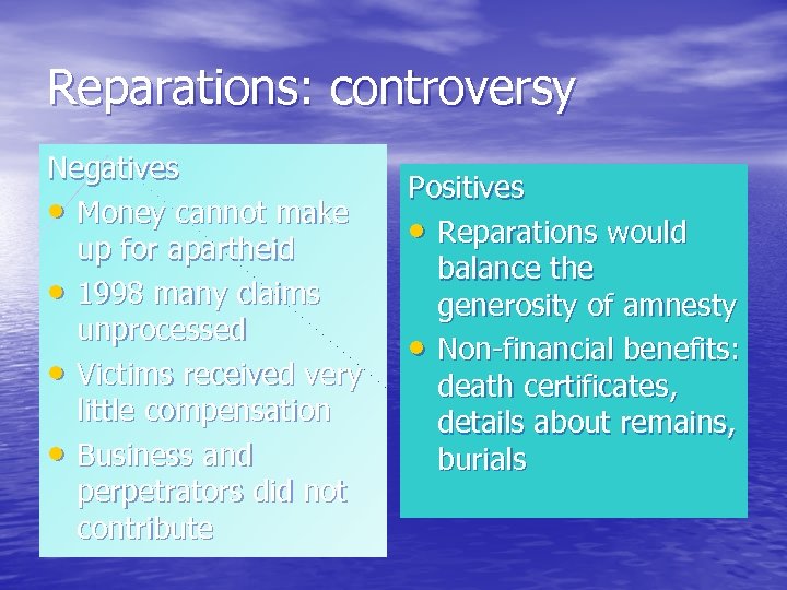 Reparations: controversy Negatives • Money cannot make up for apartheid • 1998 many claims