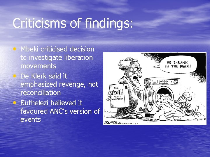 Criticisms of findings: • Mbeki criticised decision • • to investigate liberation movements De