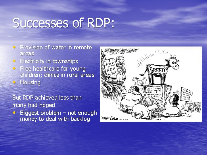 Successes of RDP: • Provision of water in remote • • • areas Electricity