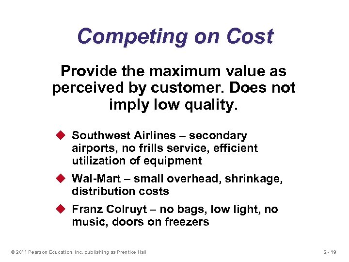 Competing on Cost Provide the maximum value as perceived by customer. Does not imply