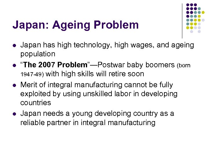 Japan: Ageing Problem l l Japan has high technology, high wages, and ageing population