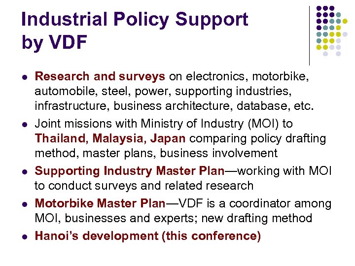 Industrial Policy Support by VDF l l l Research and surveys on electronics, motorbike,
