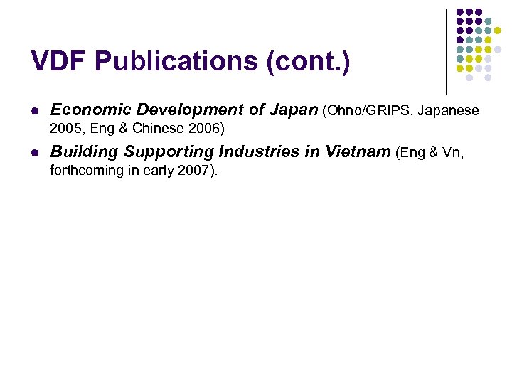 VDF Publications (cont. ) l Economic Development of Japan (Ohno/GRIPS, Japanese 2005, Eng &