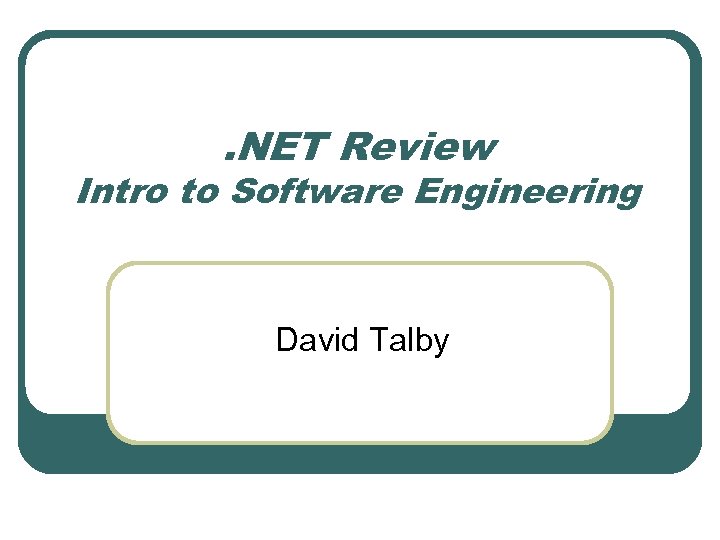 . NET Review Intro to Software Engineering David Talby 