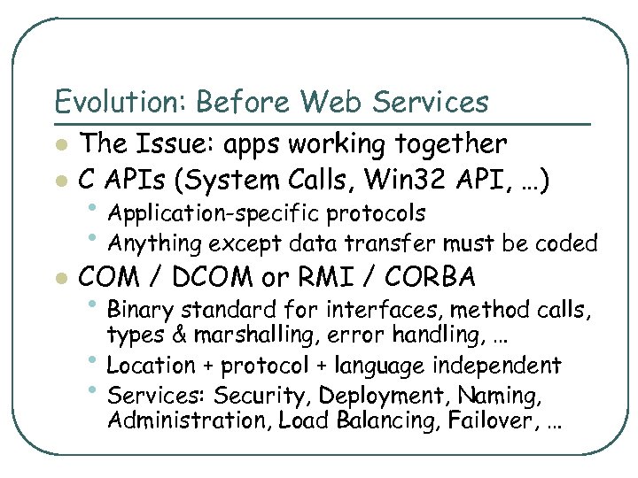 Evolution: Before Web Services l The Issue: apps working together C APIs (System Calls,