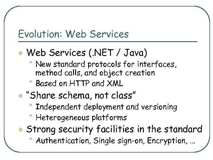 Evolution: Web Services l Web Services (. NET / Java) • New standard protocols