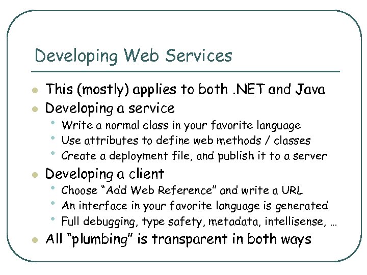 Developing Web Services l This (mostly) applies to both. NET and Java Developing a