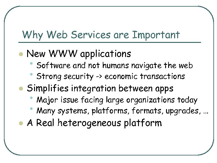 Why Web Services are Important l New WWW applications l Simplifies integration between apps