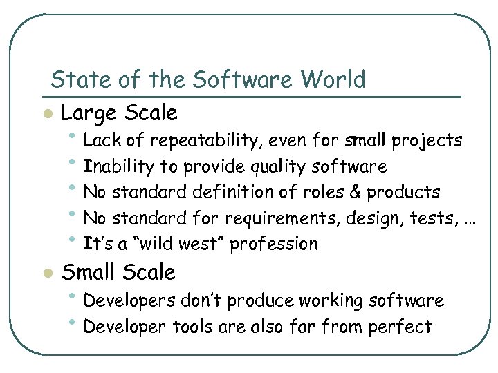 State of the Software World l Large Scale l Small Scale • Lack of