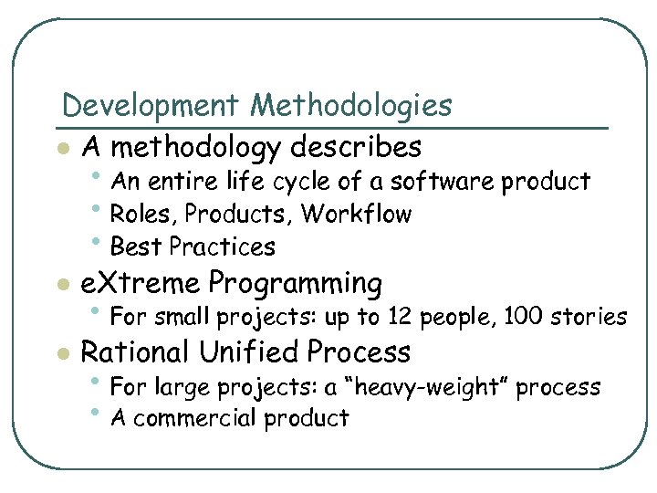 Development Methodologies l A methodology describes • An entire life cycle of a software