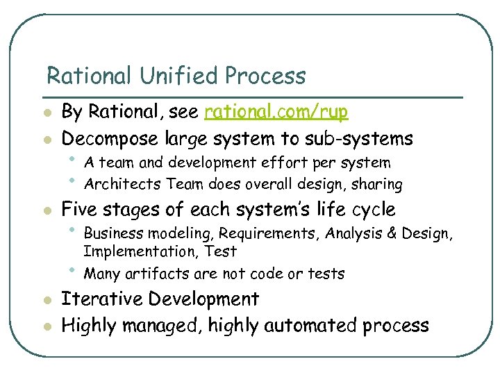 Rational Unified Process l By Rational, see rational. com/rup Decompose large system to sub-systems