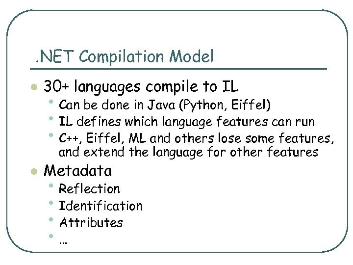 . NET Compilation Model l 30+ languages compile to IL • Can be done