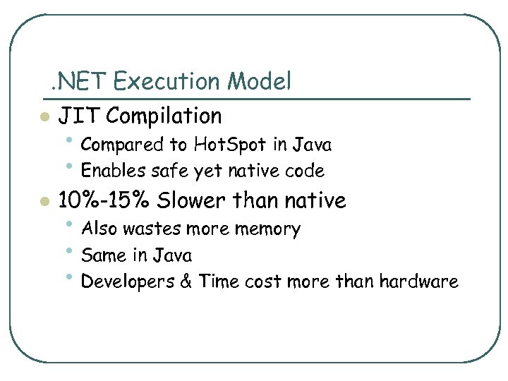 . NET Execution Model l JIT Compilation l 10%-15% Slower than native • Compared