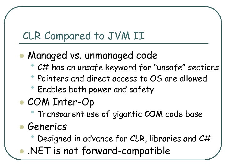 CLR Compared to JVM II l Managed vs. unmanaged code l COM Inter-Op l