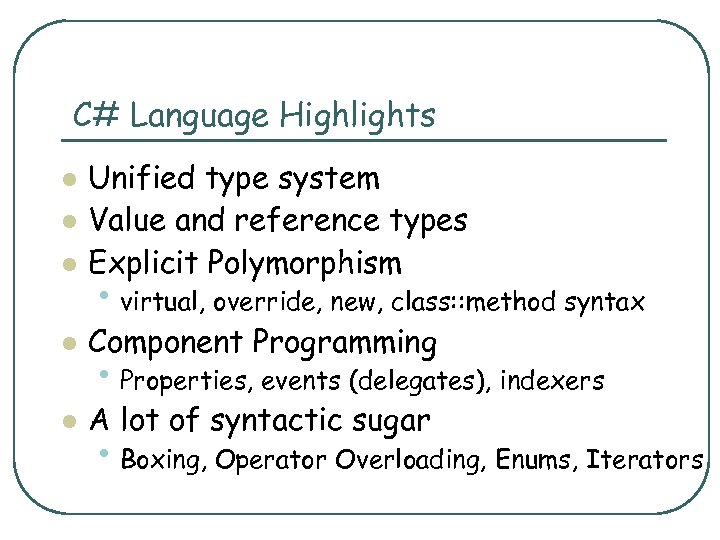 C# Language Highlights l Unified type system Value and reference types Explicit Polymorphism l